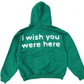 "I Wish You Were Here" Evergreen Hoodie